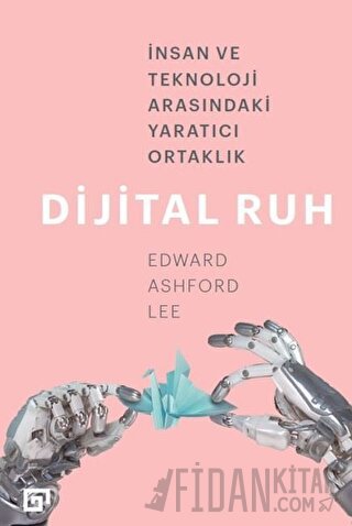 Dijital Ruh: İnsan ve Teknoloji Arasındaki Yaratıcı Ortaklık Edward As