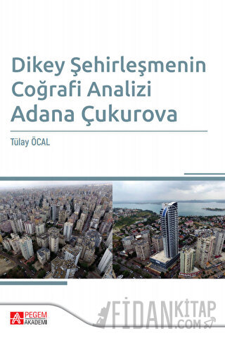 Dikey Şehirleşmenin Coğrafi Analizi Adana Çukurova Tülay Öcal