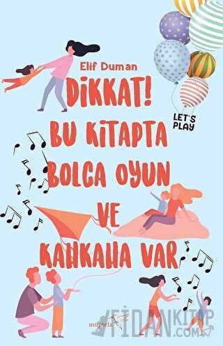 Dikkat! Bu Kitapta Bolca Oyun ve Kahkaha Var Elif Duman