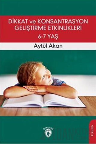 Dikkat ve Konsantrasyon Geliştirme Etkinlikleri / 6-7 Yaş Aytül Akan