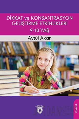 Dikkat ve Konsantrasyon Geliştirme Etkinlikleri / 9-10 Yaş Aytül Akan