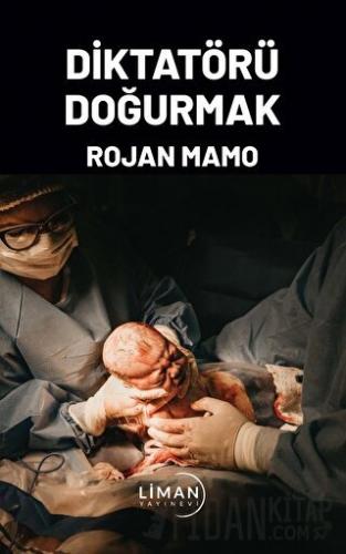 Diktatörü Doğurmak Rojan Mamo