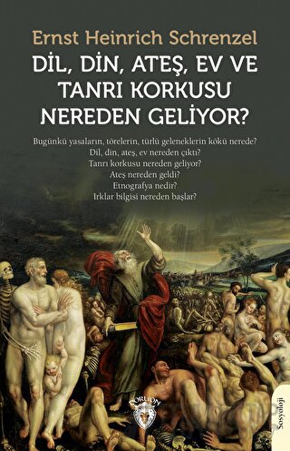 Dil, Din, Ateş, Ev ve Tanrı Korkusu Nereden Geliyor? Ernst Heinrich Sc