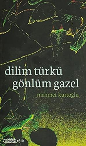 Dilim Türkü Gönlüm Gazel Mehmet Kurtoğlu