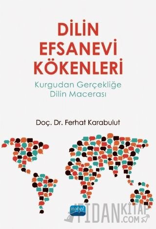 Dilin Efsanevi Kökenleri: Kurgudan Gerçekliğe Dilin Macerası Ferhat Ka