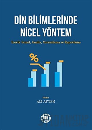 Din Bilimlerinde Nicel Yöntem: Teorik Temel-Analiz - Yorumlama ve Rapo