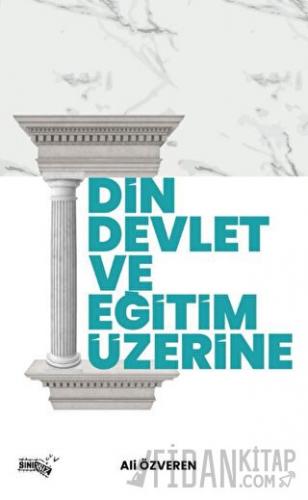 Din, Devlet ve Eğitim Üzerine Ali Özveren