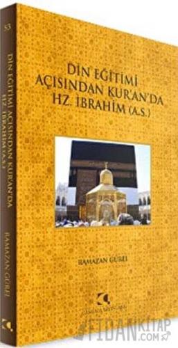 Din Eğitimi Açısından Kur’an’da Hz. İbrahim Ramazan Güler