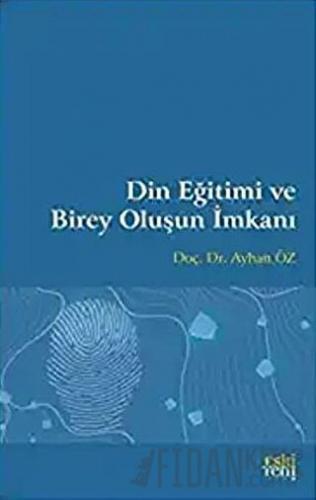 Din Eğitimi ve Birey Oluşun İmkanı Ayhan Öz