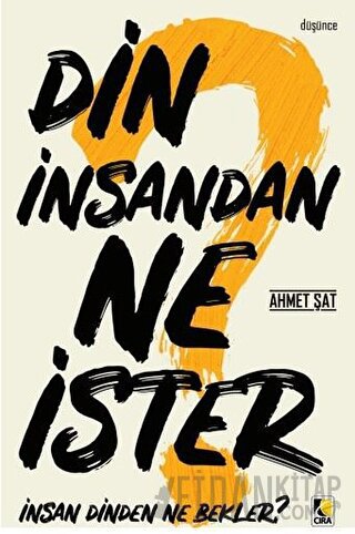 Din İnsandan Ne İster, İnsan Dinden Ne Bekler? Ahmet Şat