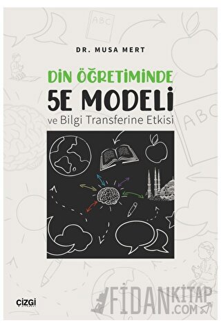 Din Öğretiminde 5E Modeli ve Bilgi Transferine Etkisi Musa Mert