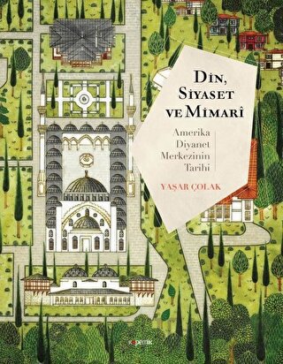 Din, Siyaset ve Mimari: Amerika Diyanet Merkezinin Tarihi Yaşar Çolak