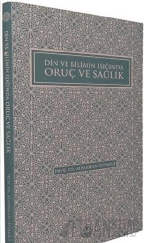 Din ve Bilimin Işığında Oruç ve Sağlık Alparslan Özyazıcı