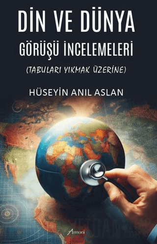 Din ve Dünya Görüşü İncelemeleri Tabuları Yıkmak Üzerine Hüseyin Anıl 