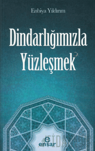 Dindarlığımızla Yüzleşmek Enbiya Yıldırım