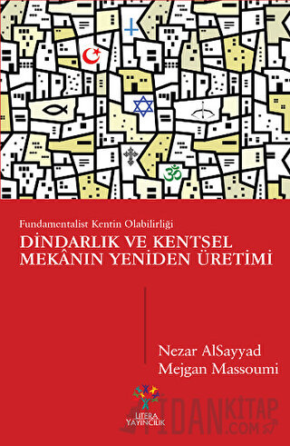 Dindarlık ve Kentsel Mekanın Yeniden Üretimi Mejgan Massoumi