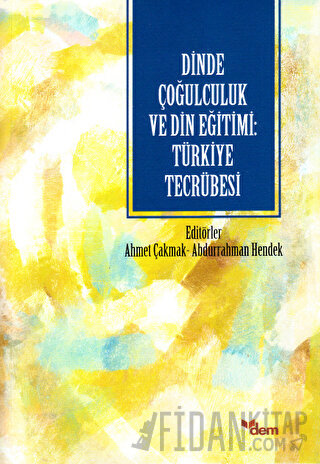 Dinde Çoğulculuk ve Din Eğitimi: Türkiye Tecrübesi Kolektif