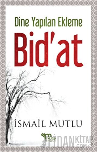 Dine Yapılan Ekleme Bid'at İsmail Mutlu