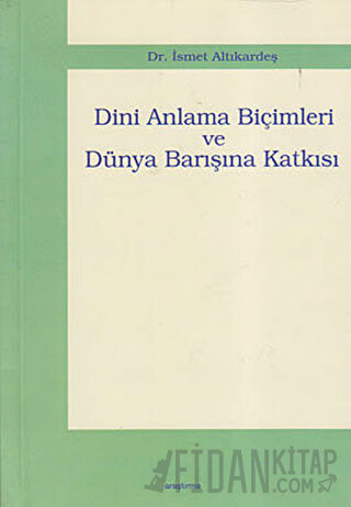 Dini Anlama Biçimleri ve Dünya Barışına Katkısı İsmet Altıkardeş