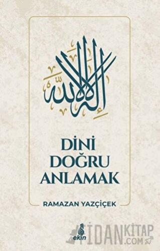 Dini Doğru Anlamak (Ciltli) Ramazan Yazçiçek