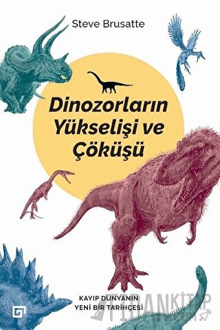 Dinozorların Yükselişi ve Çöküşü Steve Brusatte