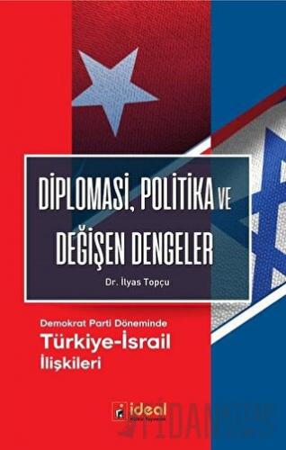 Diplomasi, Politika ve Değişen Dengeler İlyas Topçu