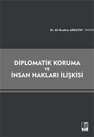 Diplomatik Koruma ve İnsan Hakları İlişkisi Ali İbrahim Akkutay