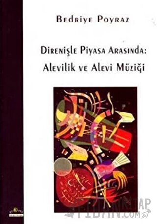 Direnişle Piyasa Arasında: Alevilik ve Alevi Müziği Bedriye Poyraz