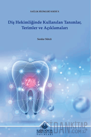 Diş Hekimliğinde Kullanılan Tanımlar, Terimler ve Açıklamaları Serdar 