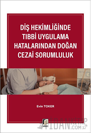 Diş Hekimliğinde Tıbbi Uygulama Hatalarından Doğan Cezai Sorumluluk Ev