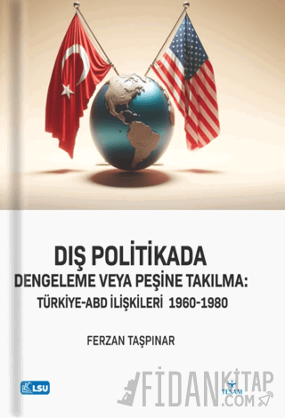 Dış Politikada Dengeleme veya Peşine Takılma Türkiye-ABD İlişkileri (1