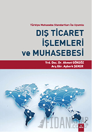 Dış Ticaret İşlemleri ve Muhasebesi Ahmet Gökgöz