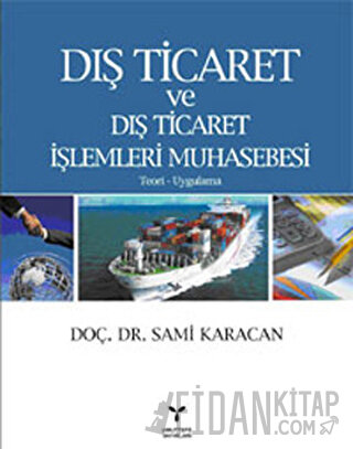 Dış Ticaret ve Dış Ticaret İşlemleri Muhasebesi Sami Karacan