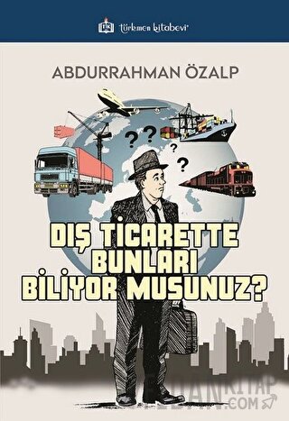 Dış Ticarette Bunları Biliyor Musunuz ? Abdurrahman Özalp