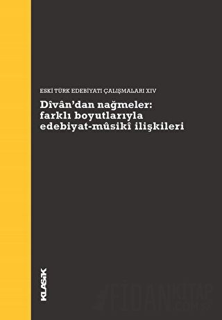 Divan’dan Nağmeler: Farklı Boyutlarıyla Edebiyat - Musiki İlişkileri K