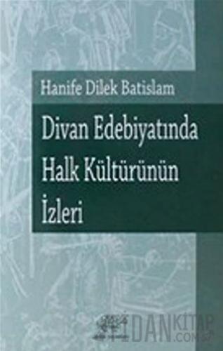 Divan Edebiyatında Halk Kültürünün İzleri Hanife Dilek Batislam