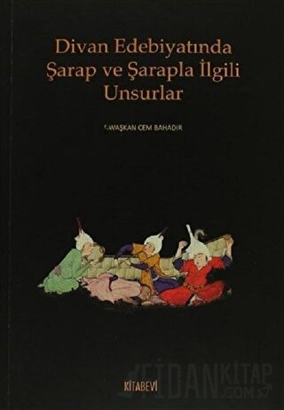 Divan Edebiyatında Şarap ve Şarapla İlgili Unsurlar Savaşkan Cem Bahad