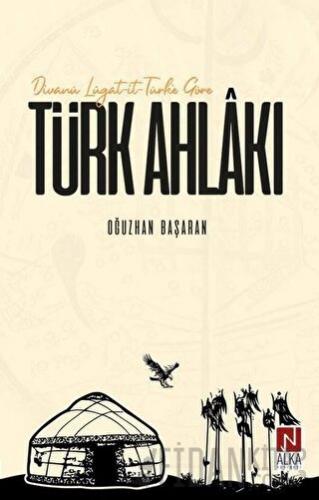 Divanü Lügat-it-Türk'e Göre Türk Ahlakı Oğuzhan Başaran