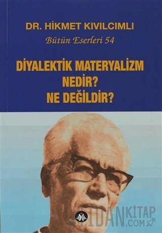 Diyalektik Materyalizm Nedir? Ne Değildir? Bütün Eserleri:54 Hikmet Kı