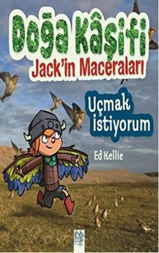 Doğa Kaşifi Jack'in Maceraları : Uçmak İstiyorum Ed Kellie