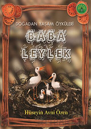 Doğadan Yaşam Öyküleri - Baba Leylek Hüseyin Avni Özen