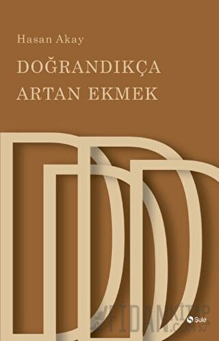 Doğrandıkça Artan Ekmek Hasan Akay