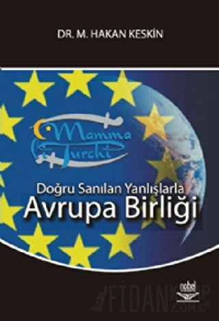 Doğru Sanılan Yanlışlarla Avrupa Birliği M. Hakan Keskin