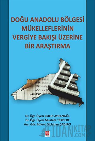 Doğu Anadolu Bölgesi Mükelleflerinin Vergiye Bakışı Üzerine Bir Araştı