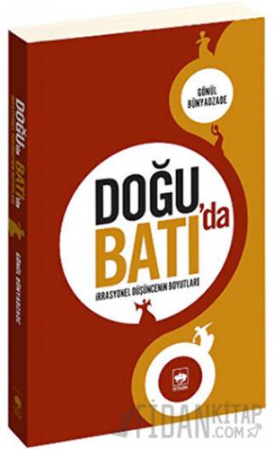 Doğu’da Batı’da İrrasyonel Düşüncenin Boyutları Gönül Bünyadzade