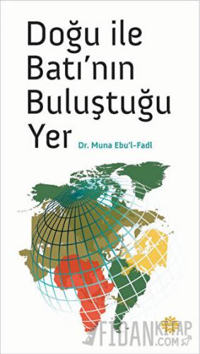 Doğu ile Batı’nın Buluştuğu Yer Muna Ebu'l-Fadl