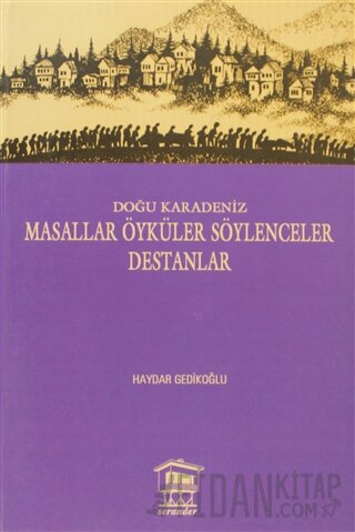 Doğu Karadeniz - Masallar Öyküler Söylenceler Destanlar Haydar Gedikoğ