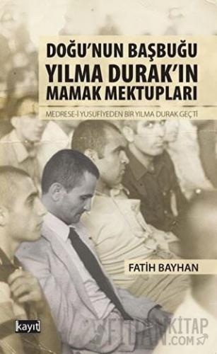 Doğu’nun Başbuğu Yılma Durak’ın Mamak Mektupları Fatih Bayhan