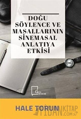 Doğu Söylence ve Masallarının Sinemasal Anlatıya Etkisi Hale Torun