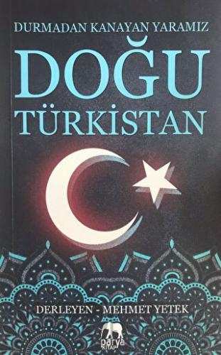 Doğu Türkistan: Durmadan Kanayan Yaramız Mehmet Yetek